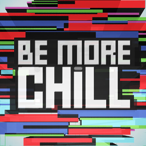 Be More Chill